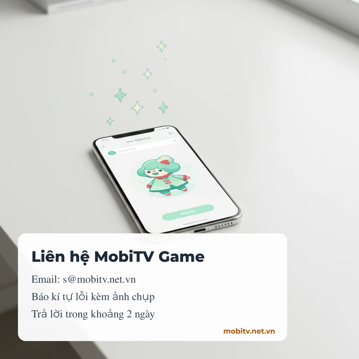 Liên hệ MobiTV Game qua email s@mobitv.net.vn, trả lời trong khoảng 2 ngày